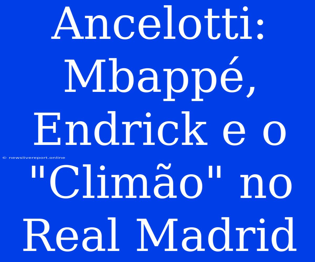 Ancelotti: Mbappé, Endrick E O 