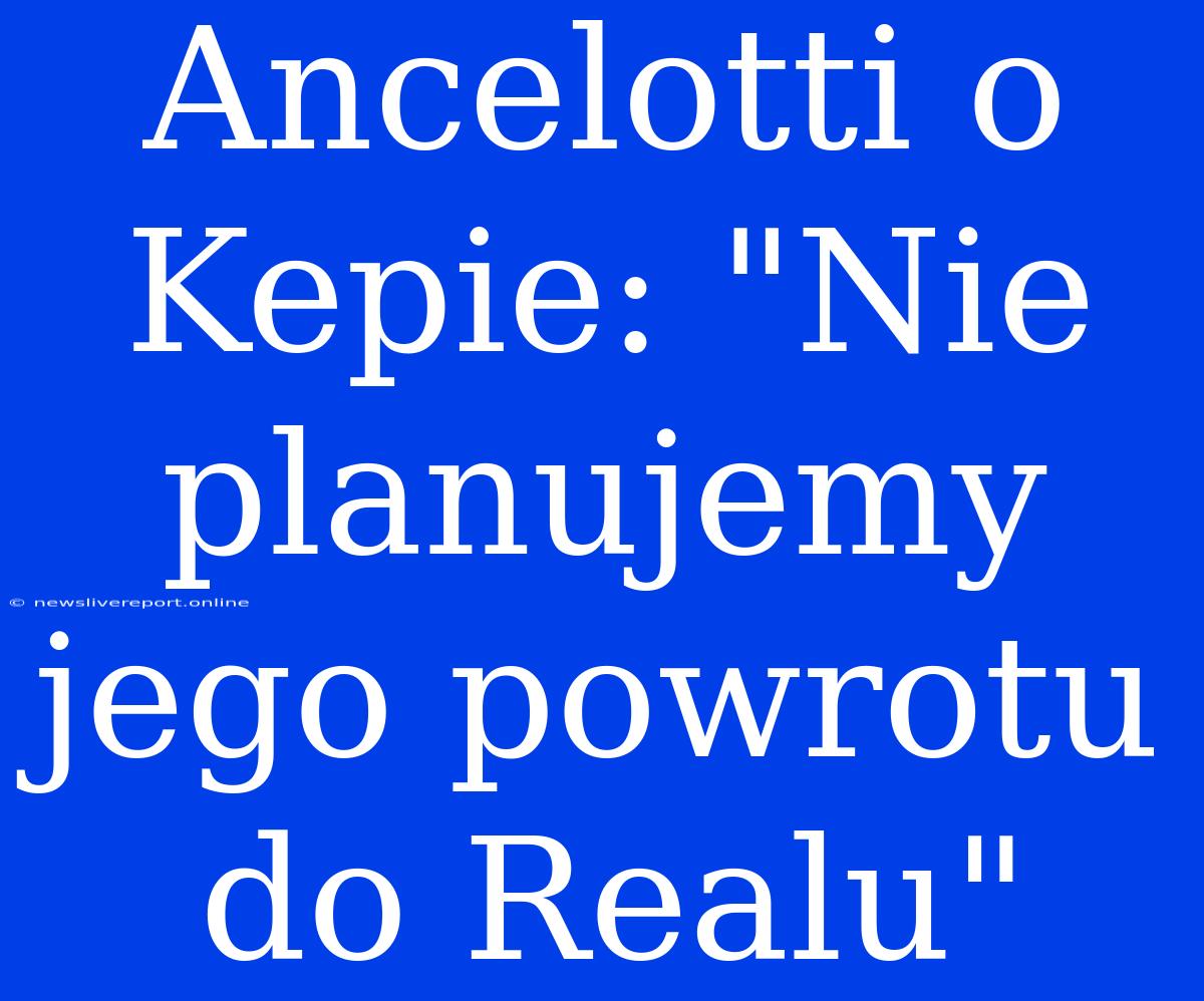 Ancelotti O Kepie: 