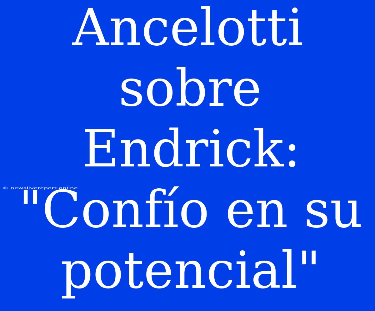 Ancelotti Sobre Endrick: 