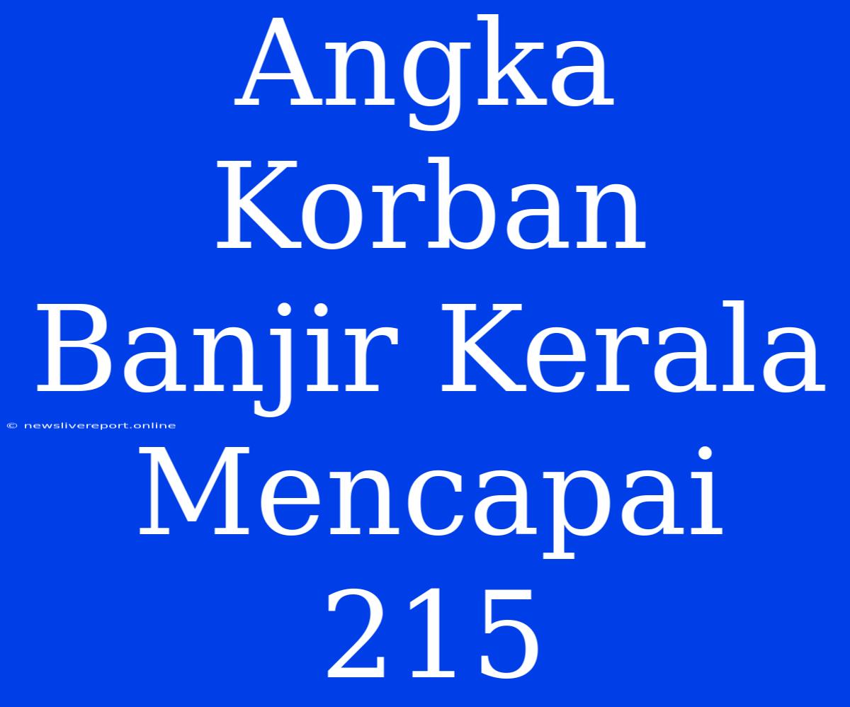 Angka Korban Banjir Kerala Mencapai 215