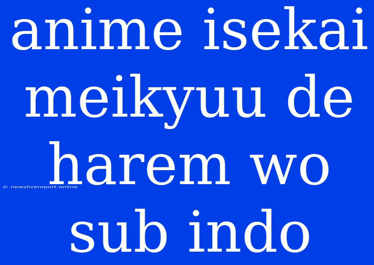 Anime Isekai Meikyuu De Harem Wo Sub Indo