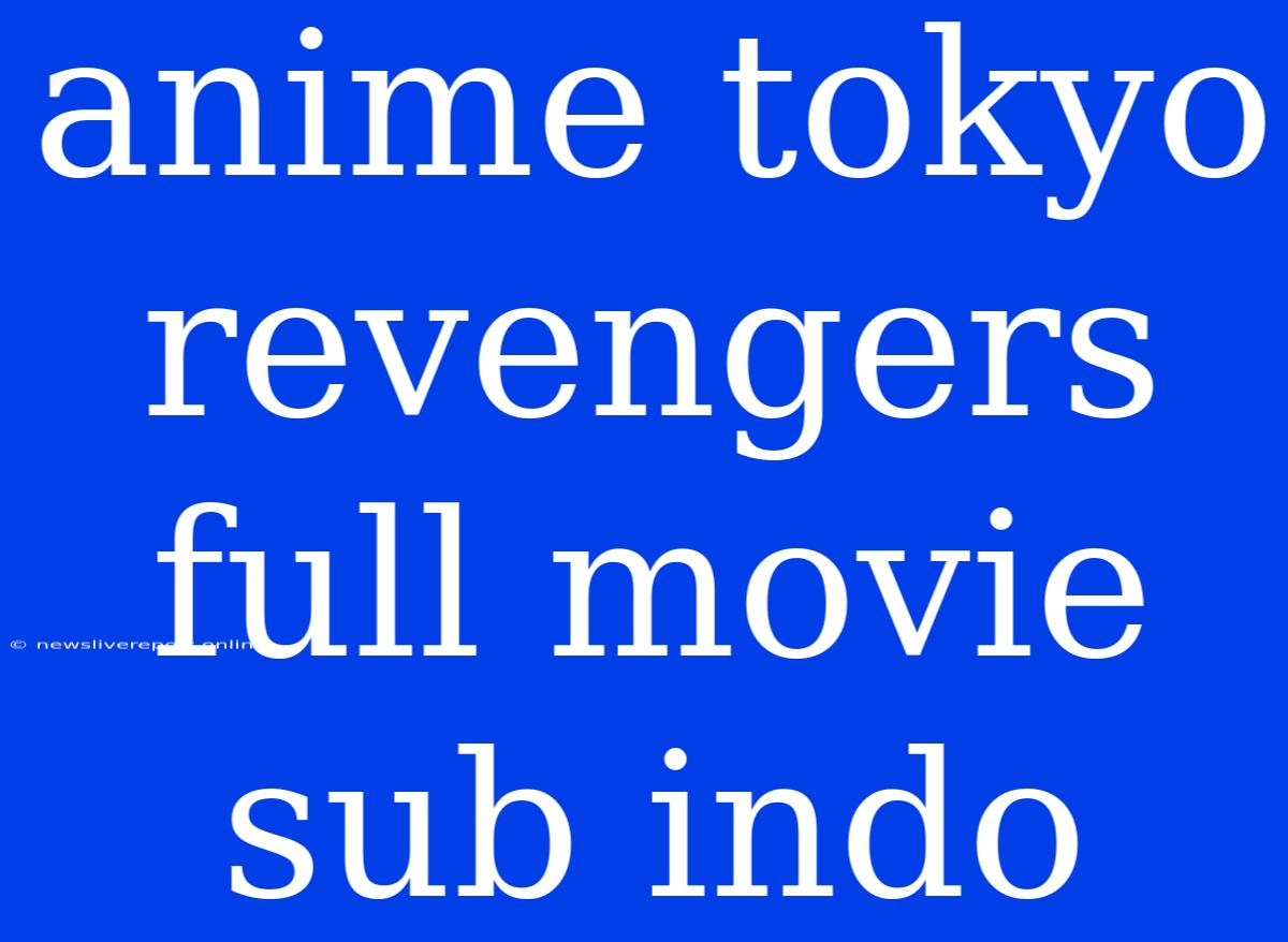 Anime Tokyo Revengers Full Movie Sub Indo