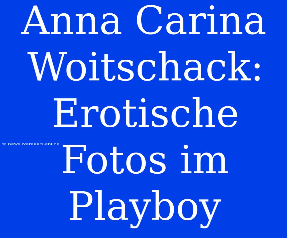 Anna Carina Woitschack: Erotische Fotos Im Playboy