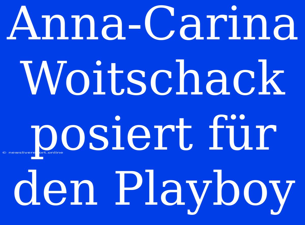 Anna-Carina Woitschack Posiert Für Den Playboy