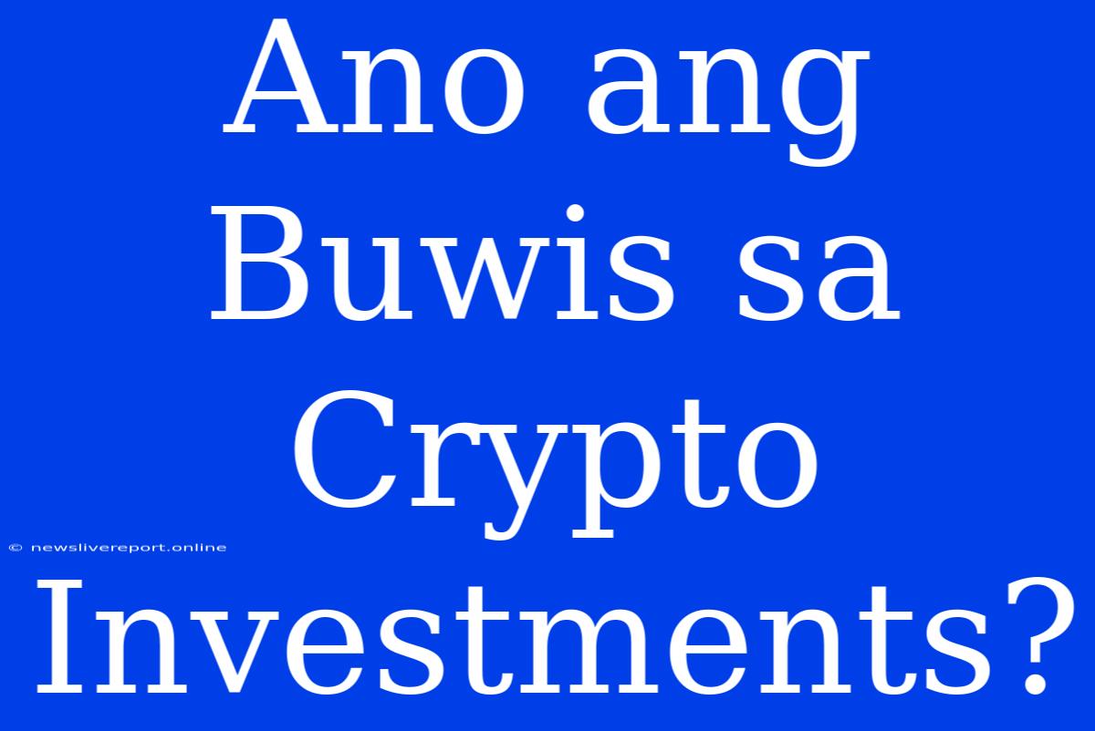 Ano Ang Buwis Sa Crypto Investments?