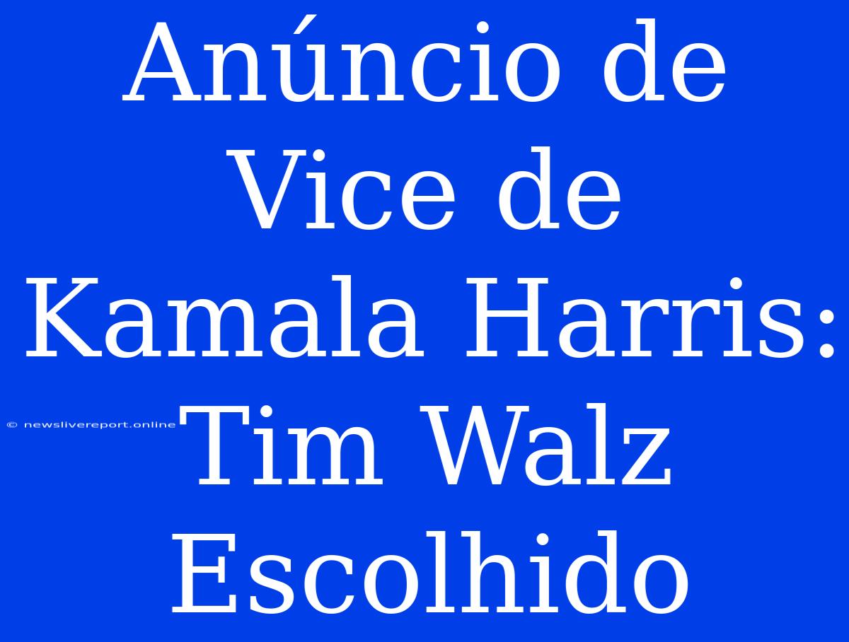 Anúncio De Vice De Kamala Harris: Tim Walz Escolhido