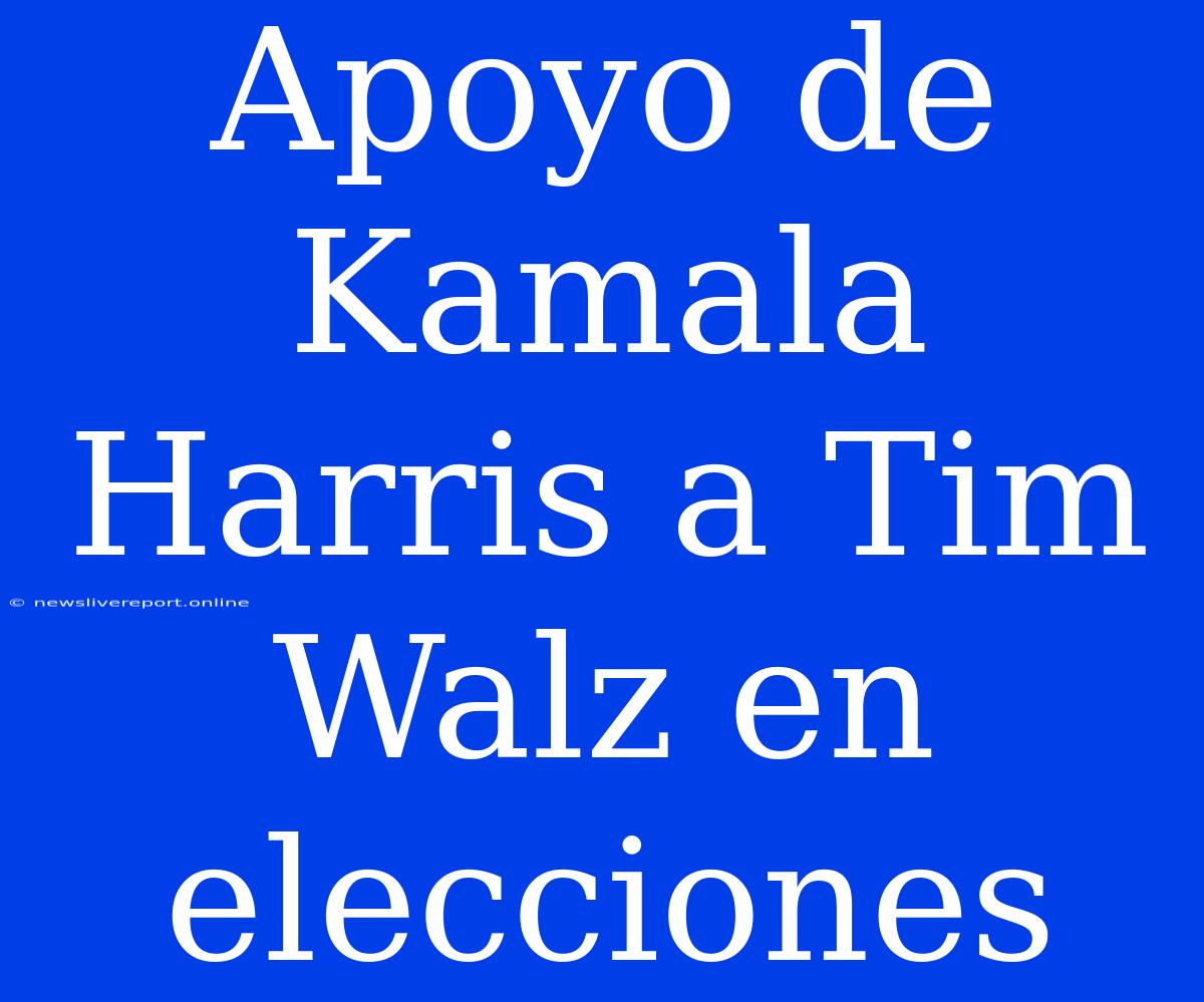 Apoyo De Kamala Harris A Tim Walz En Elecciones