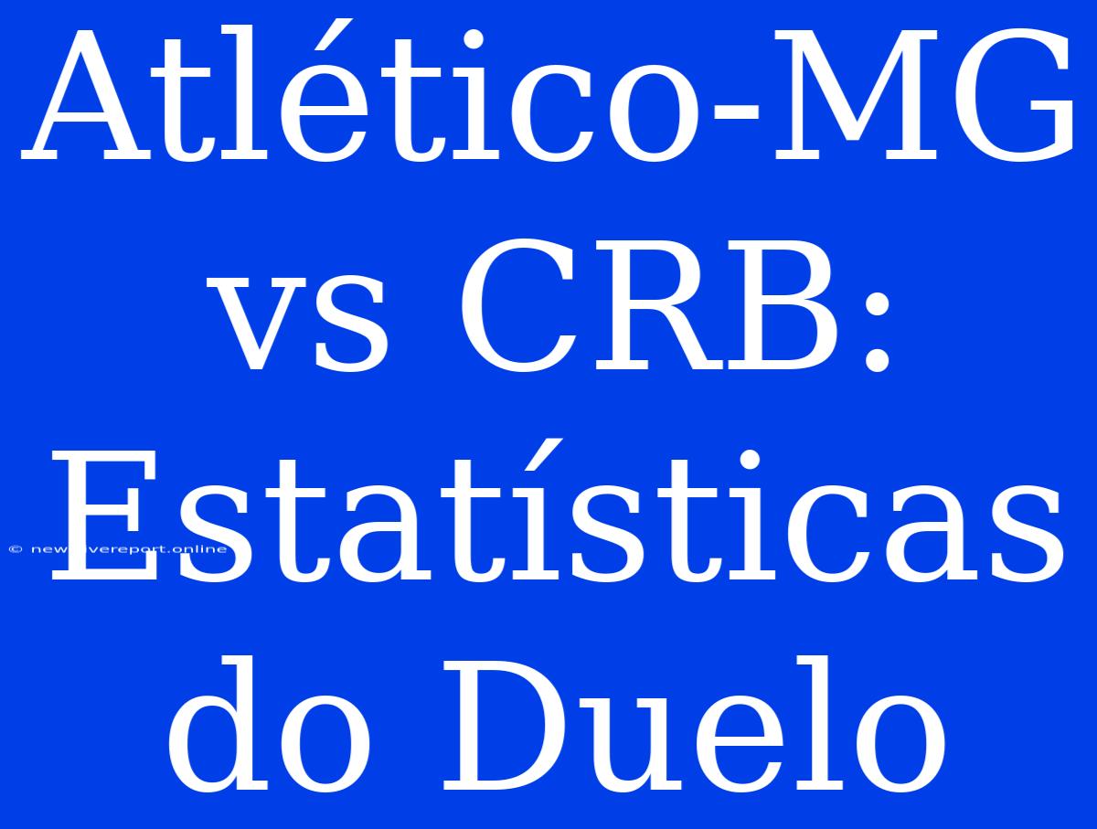 Atlético-MG Vs CRB:  Estatísticas Do Duelo