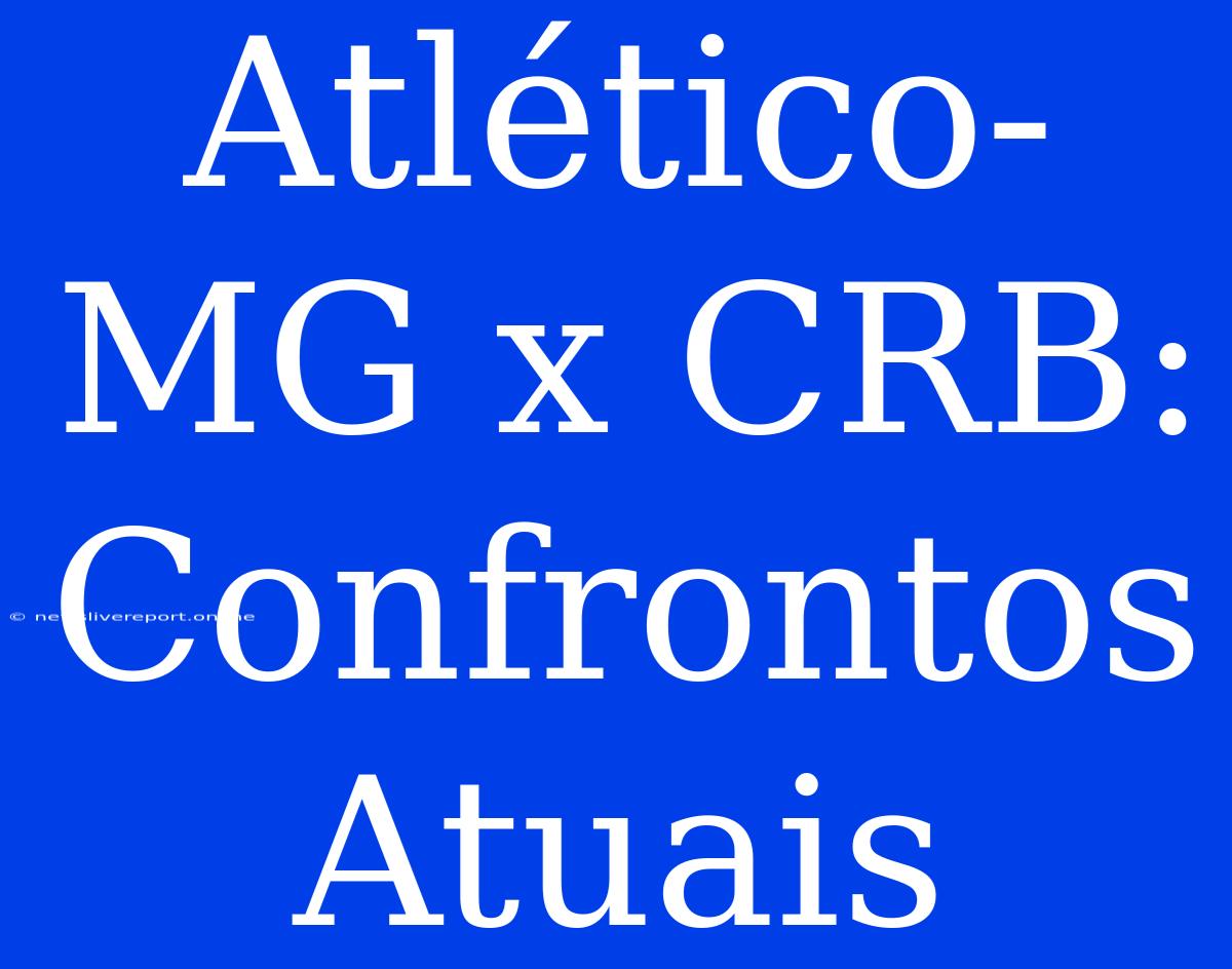 Atlético-MG X CRB: Confrontos Atuais