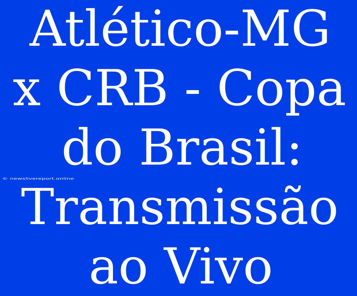 Atlético-MG X CRB - Copa Do Brasil: Transmissão Ao Vivo