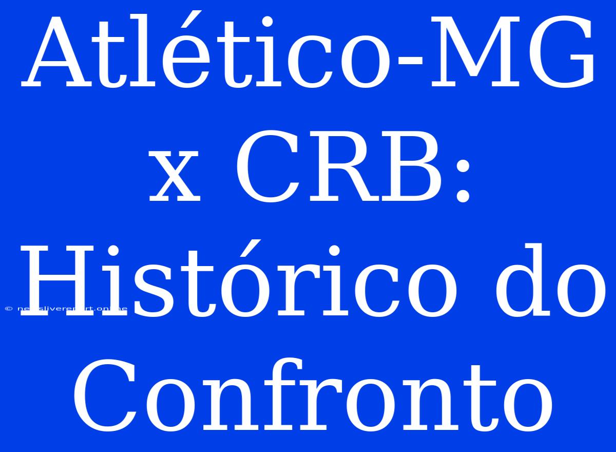 Atlético-MG X CRB: Histórico Do Confronto