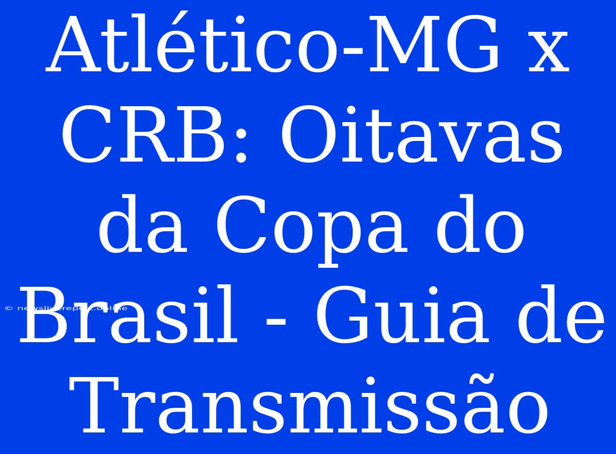 Atlético-MG X CRB: Oitavas Da Copa Do Brasil - Guia De Transmissão