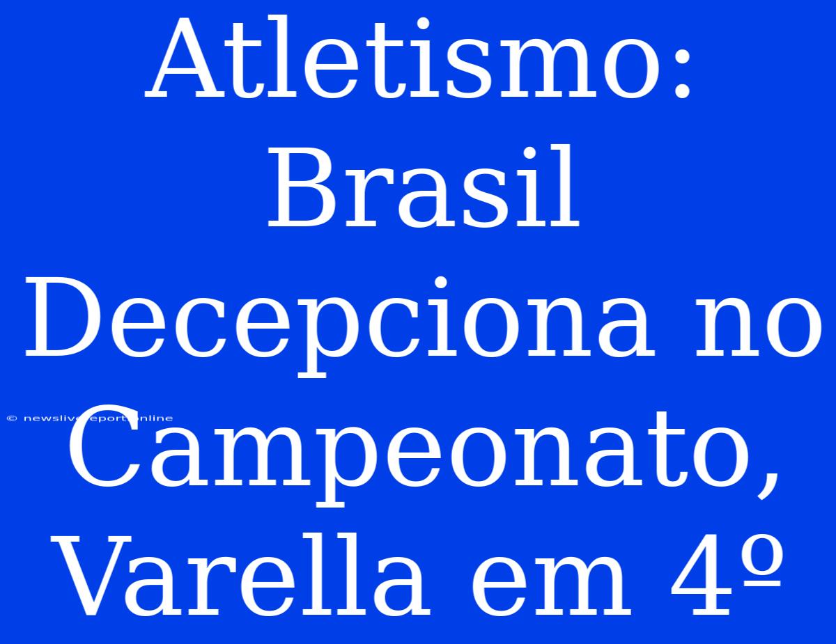 Atletismo: Brasil Decepciona No Campeonato, Varella Em 4º