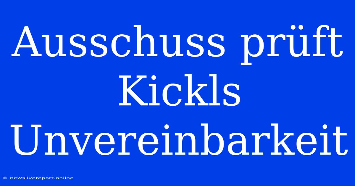 Ausschuss Prüft Kickls Unvereinbarkeit