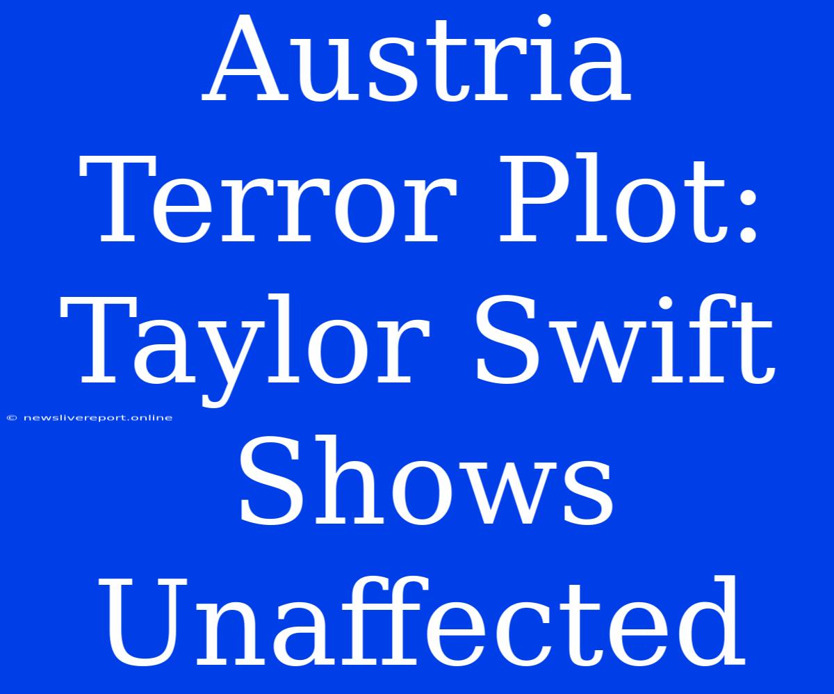 Austria Terror Plot: Taylor Swift Shows Unaffected