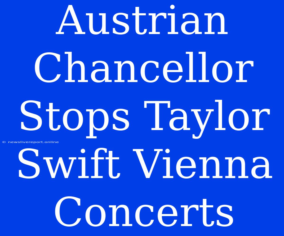 Austrian Chancellor Stops Taylor Swift Vienna Concerts