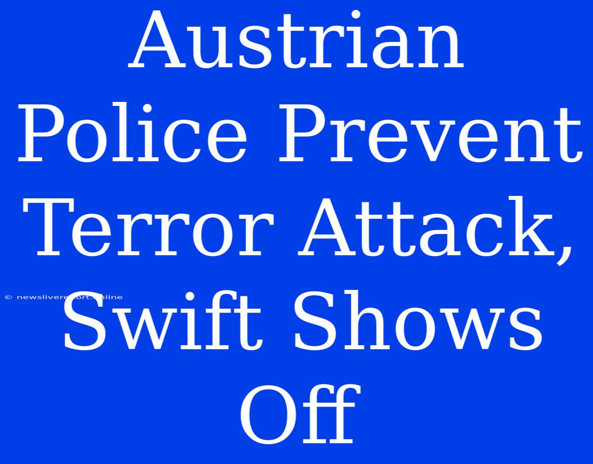 Austrian Police Prevent Terror Attack, Swift Shows Off