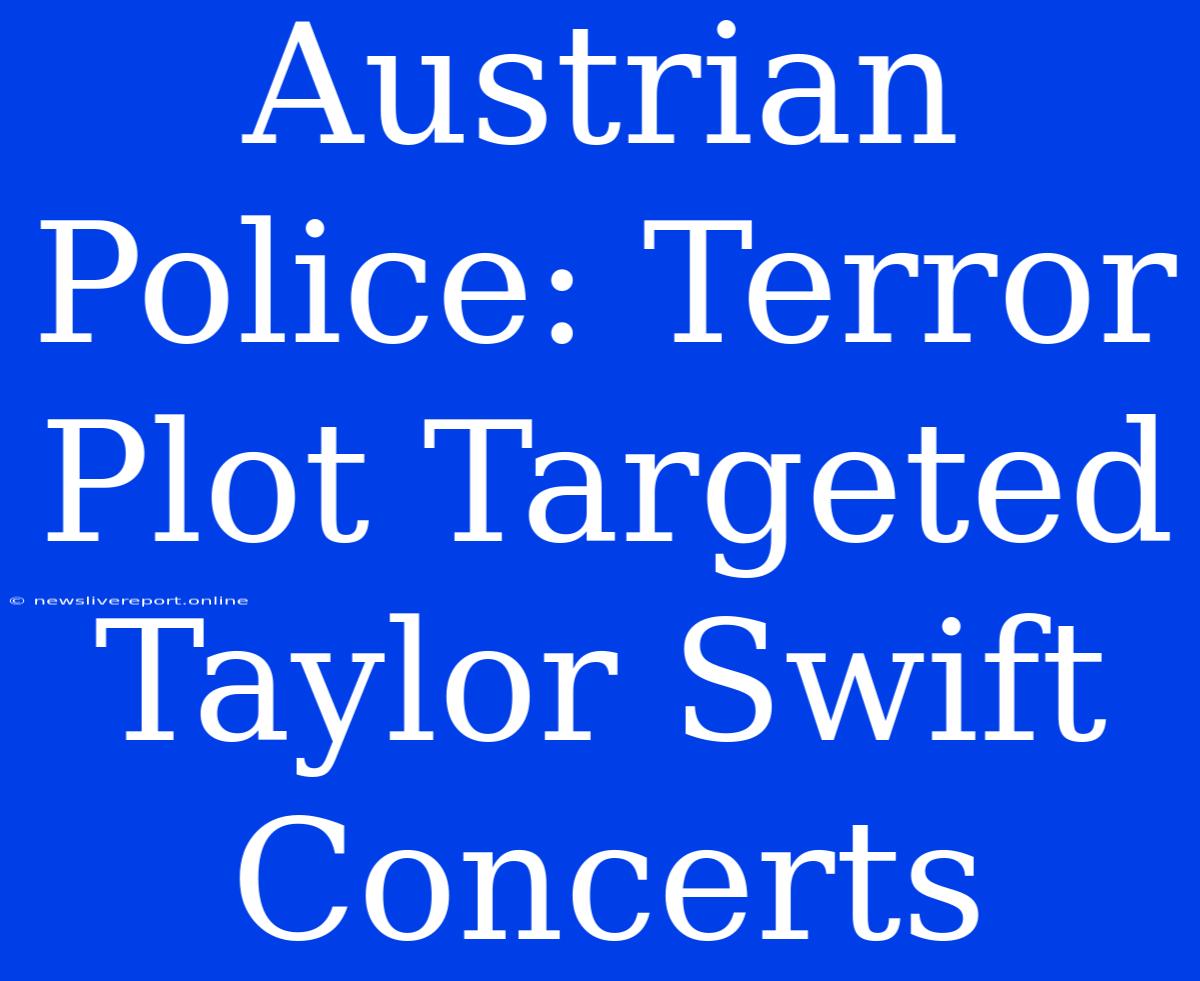 Austrian Police: Terror Plot Targeted Taylor Swift Concerts