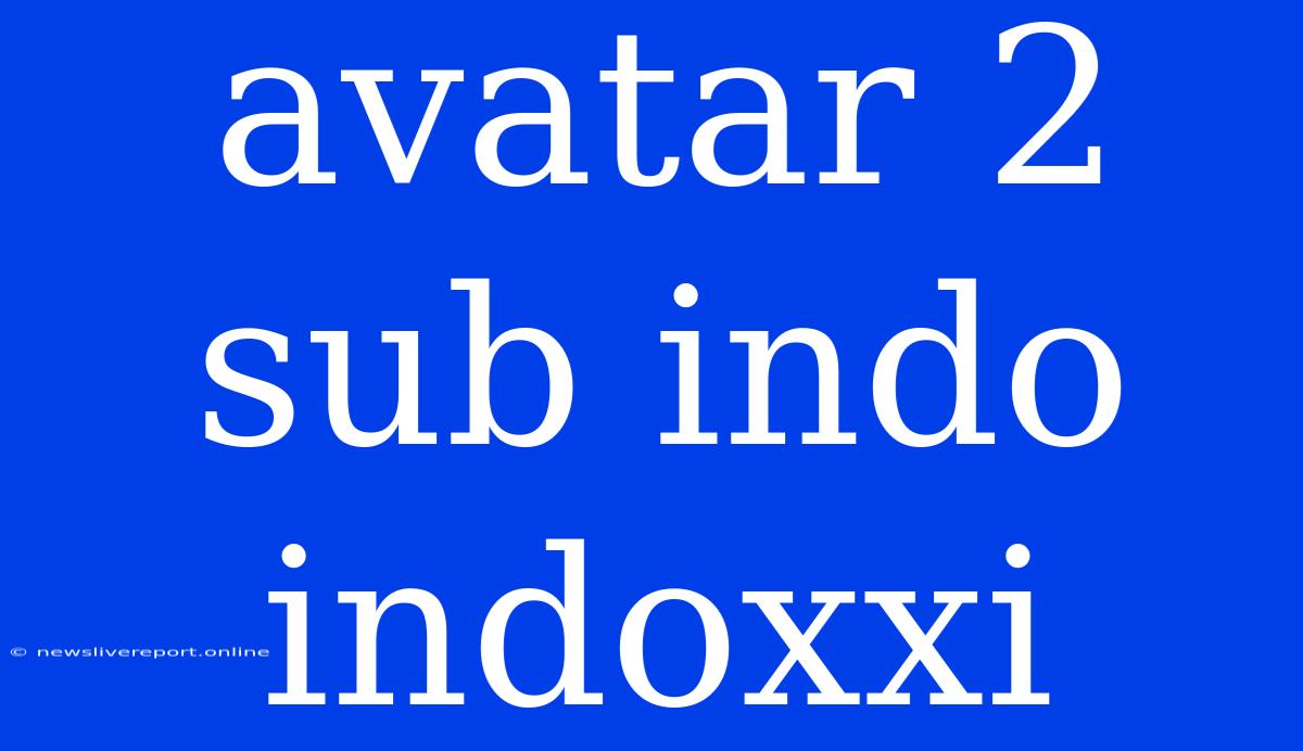 Avatar 2 Sub Indo Indoxxi