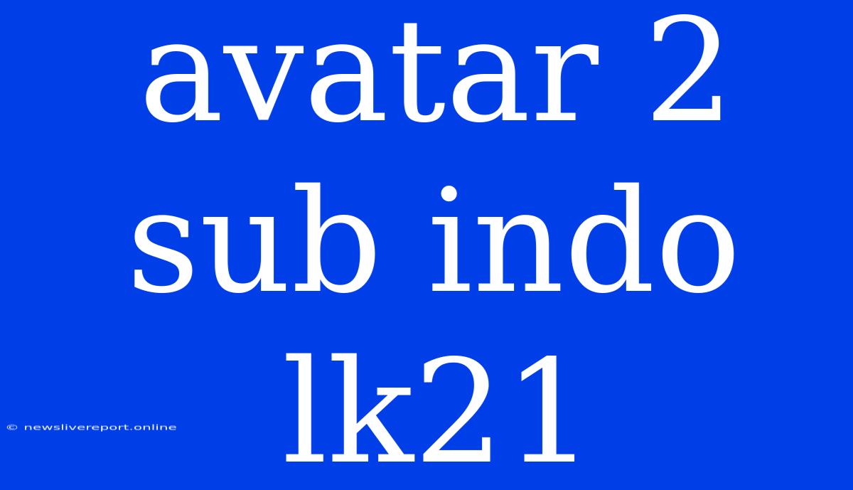 Avatar 2 Sub Indo Lk21