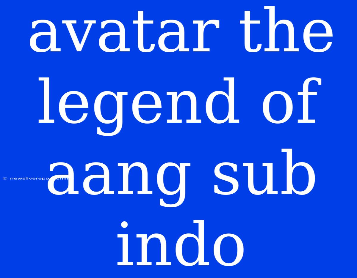 Avatar The Legend Of Aang Sub Indo