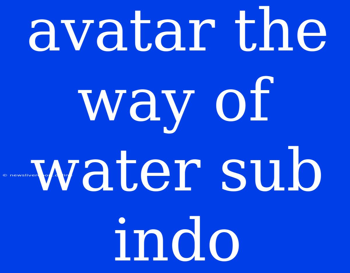 Avatar The Way Of Water Sub Indo