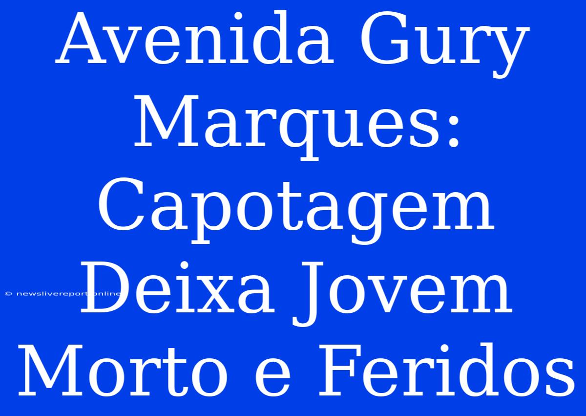 Avenida Gury Marques: Capotagem Deixa Jovem Morto E Feridos