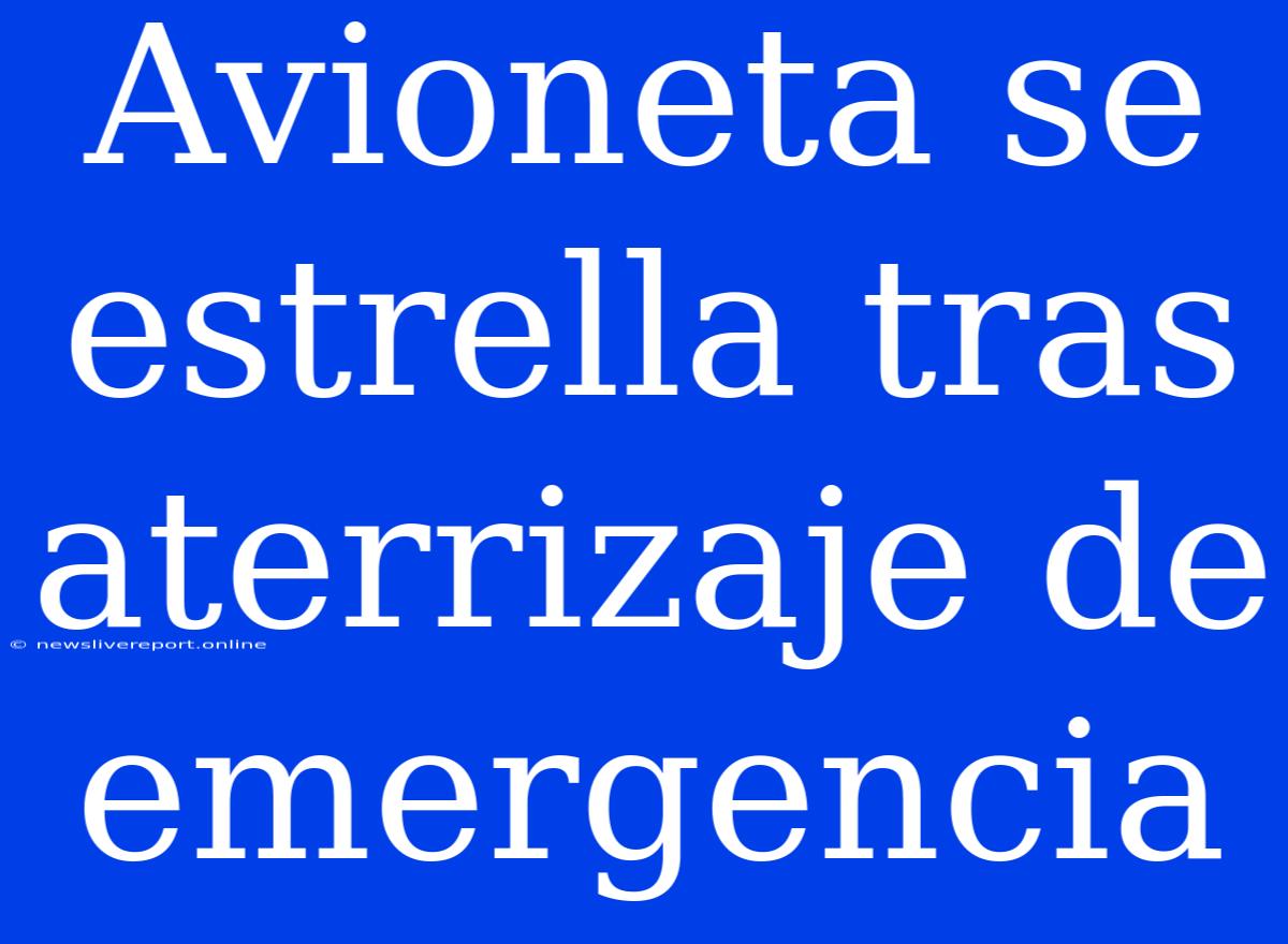 Avioneta Se Estrella Tras Aterrizaje De Emergencia