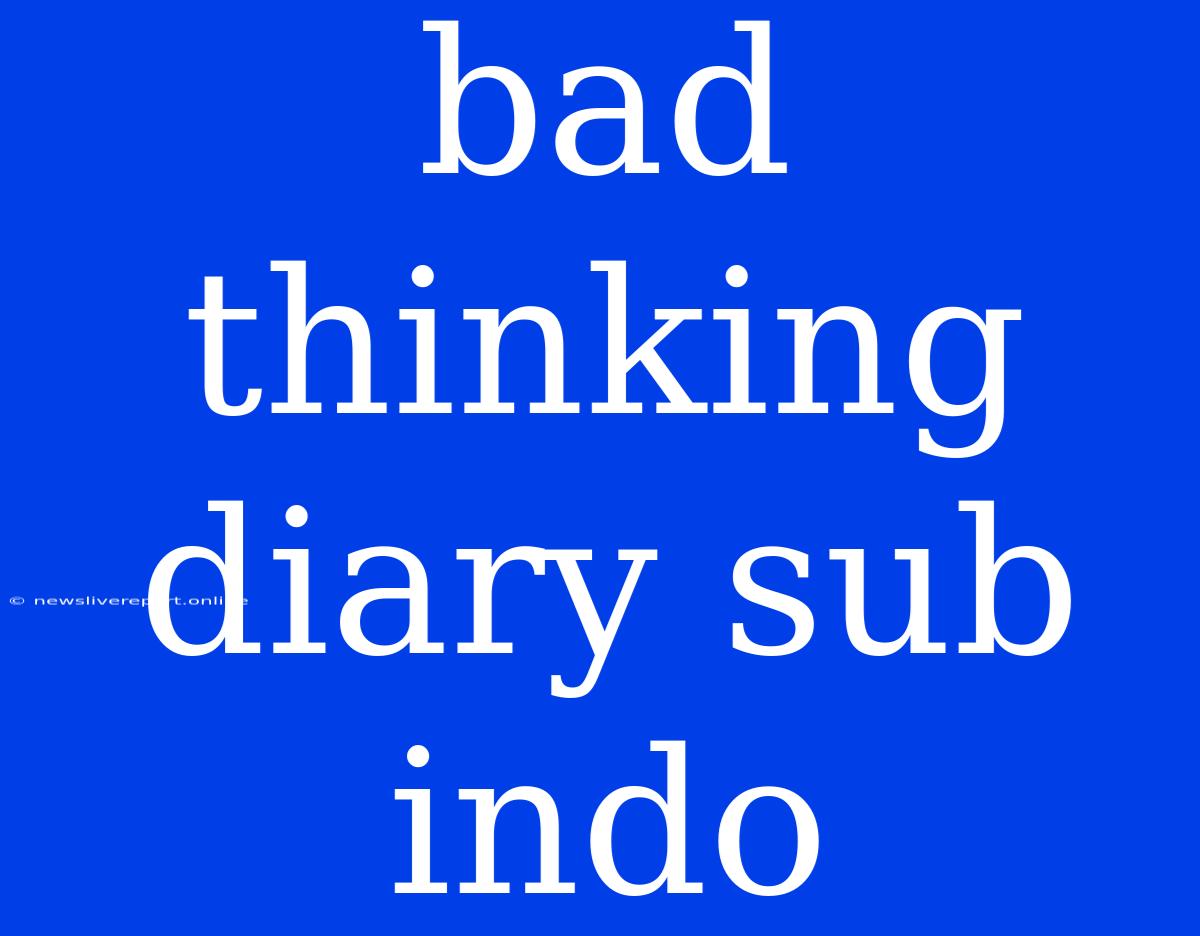 Bad Thinking Diary Sub Indo