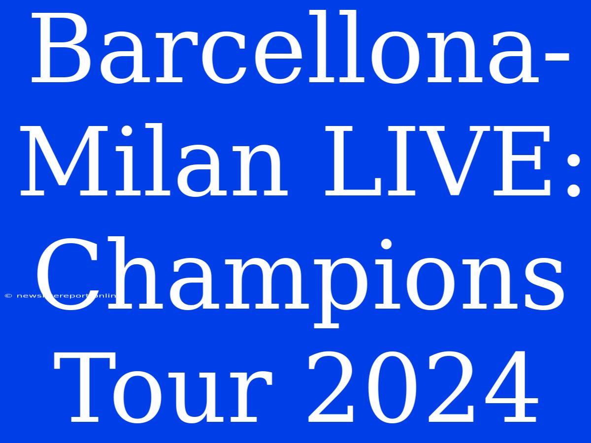 Barcellona-Milan LIVE: Champions Tour 2024