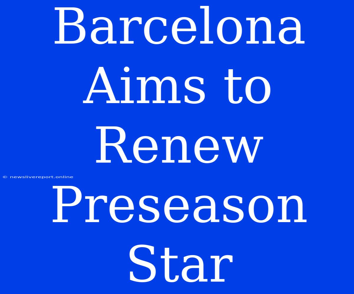 Barcelona Aims To Renew Preseason Star