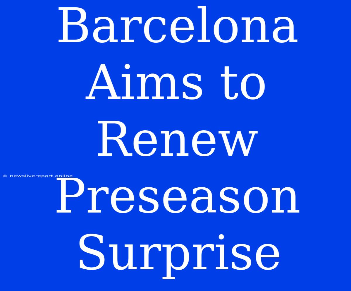 Barcelona Aims To Renew Preseason Surprise