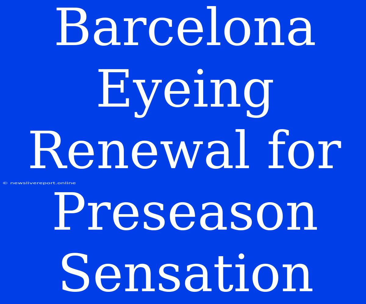 Barcelona Eyeing Renewal For Preseason Sensation