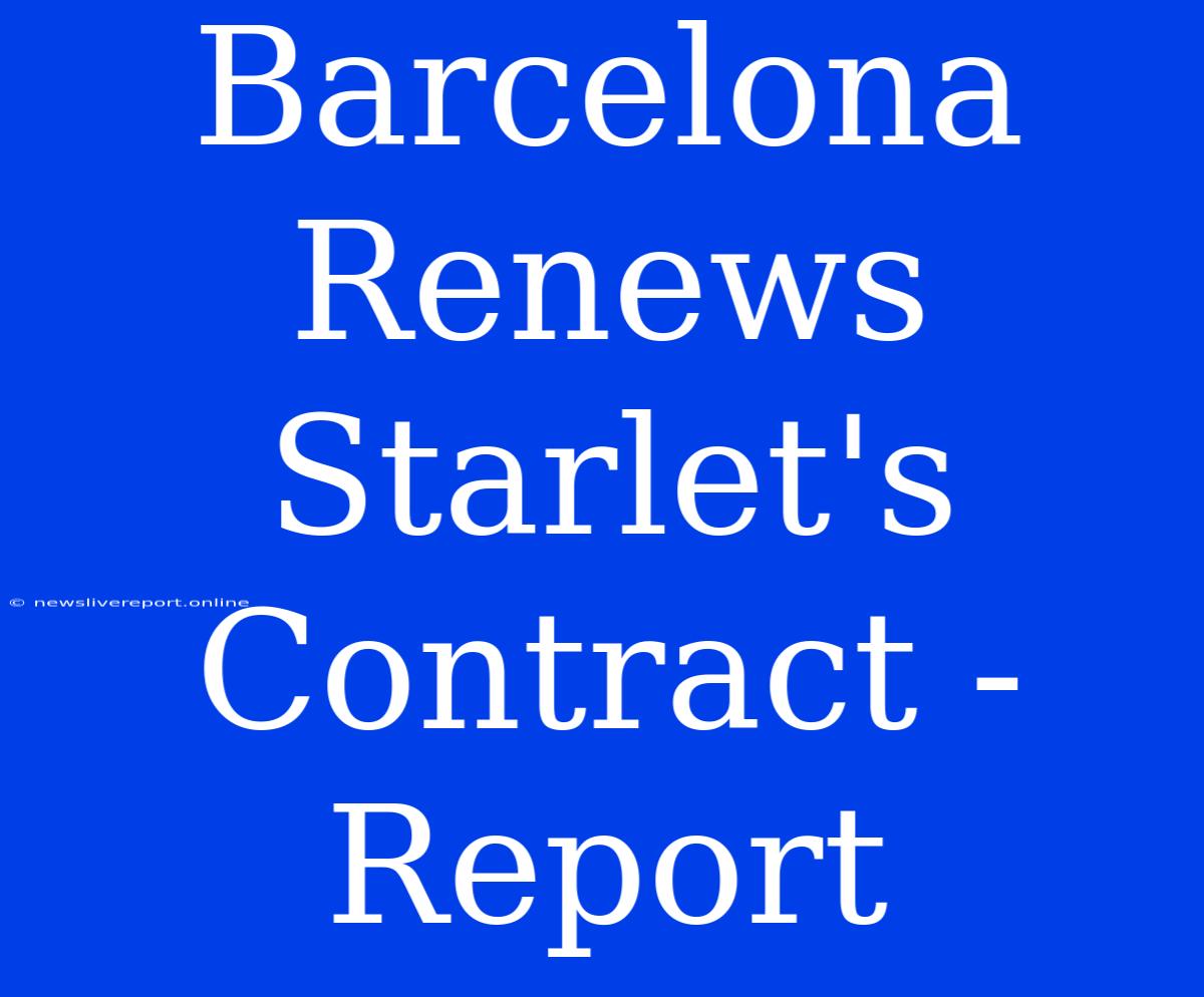 Barcelona Renews Starlet's Contract - Report