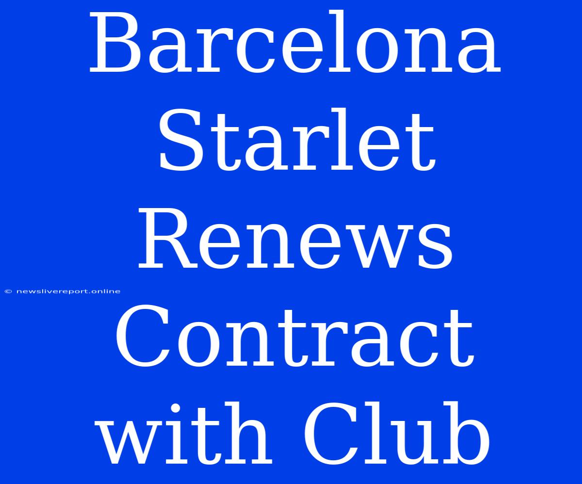 Barcelona Starlet Renews Contract With Club