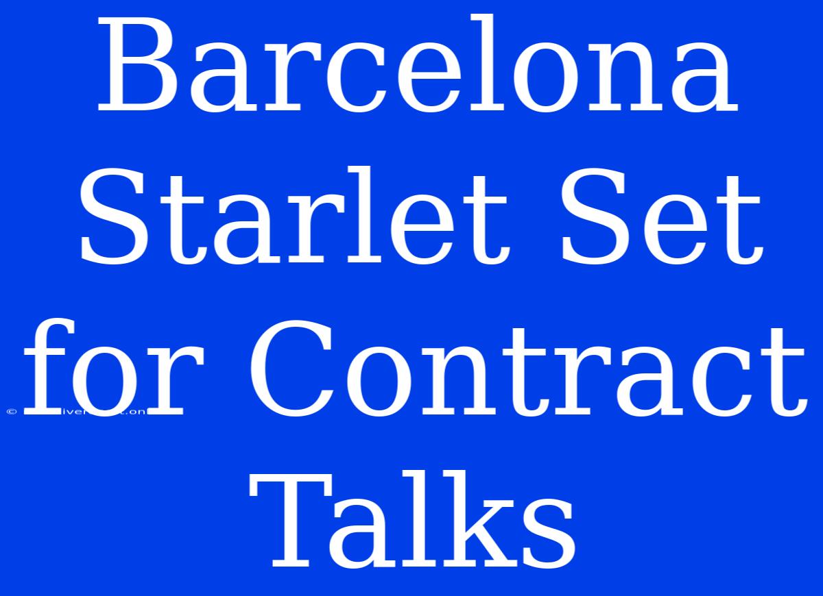 Barcelona Starlet Set For Contract Talks