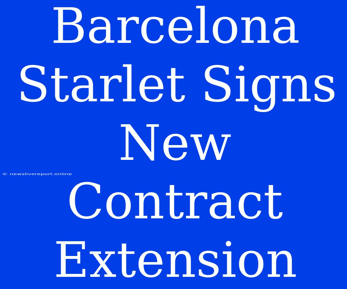 Barcelona Starlet Signs New Contract Extension