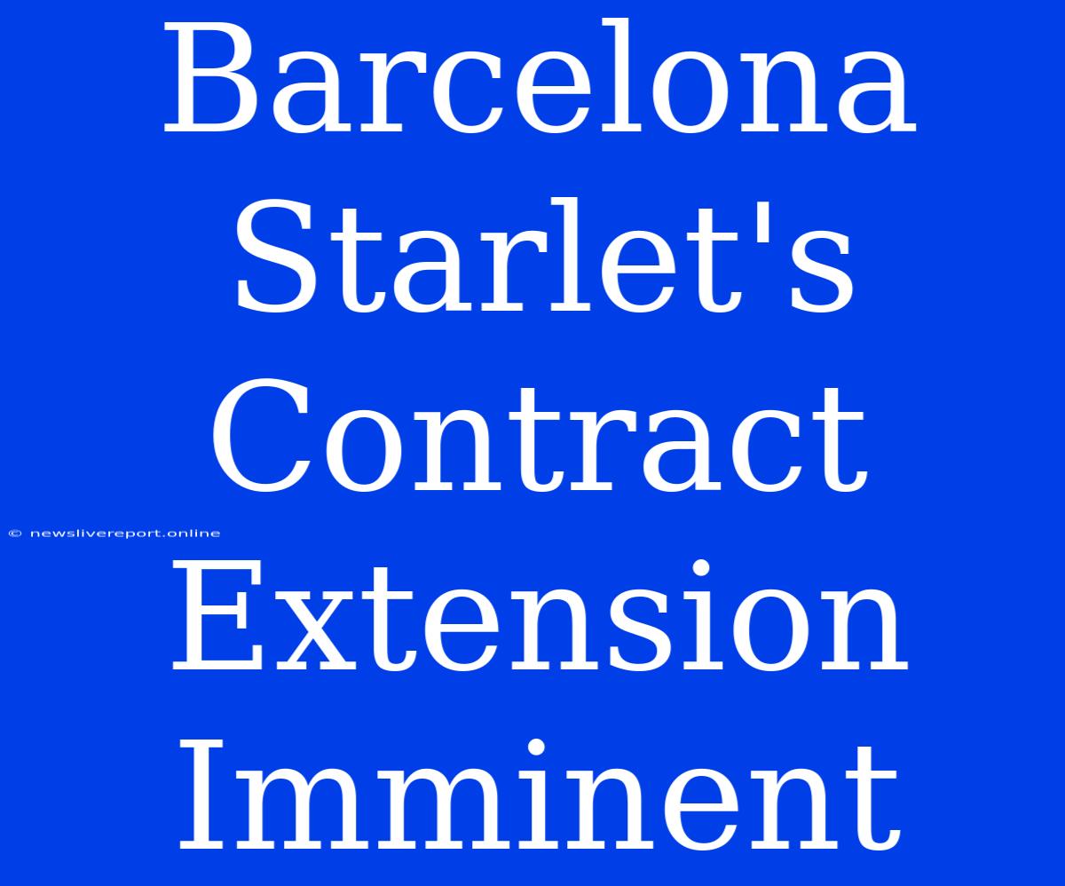 Barcelona Starlet's Contract Extension Imminent