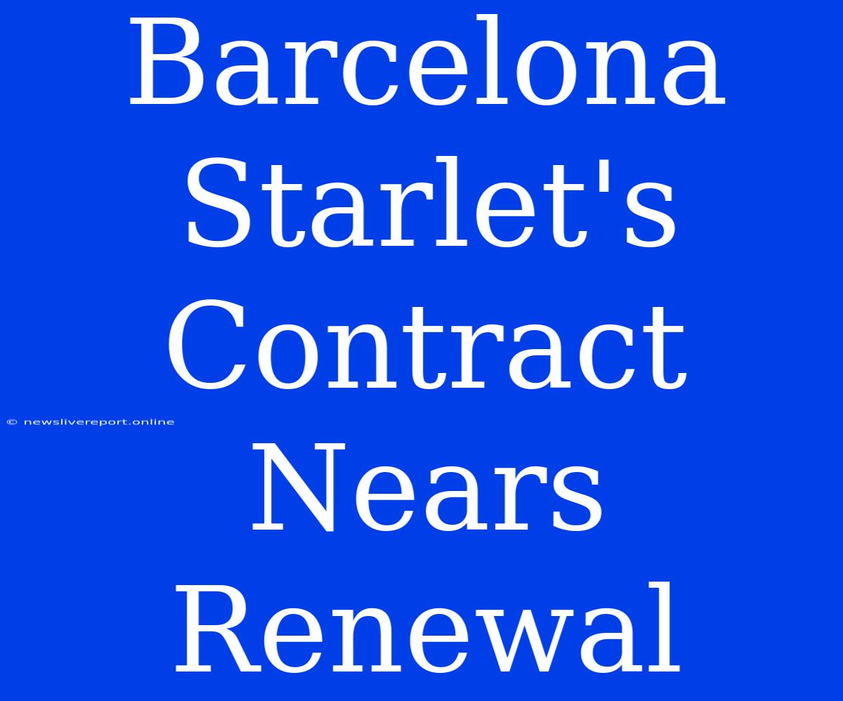 Barcelona Starlet's Contract Nears Renewal