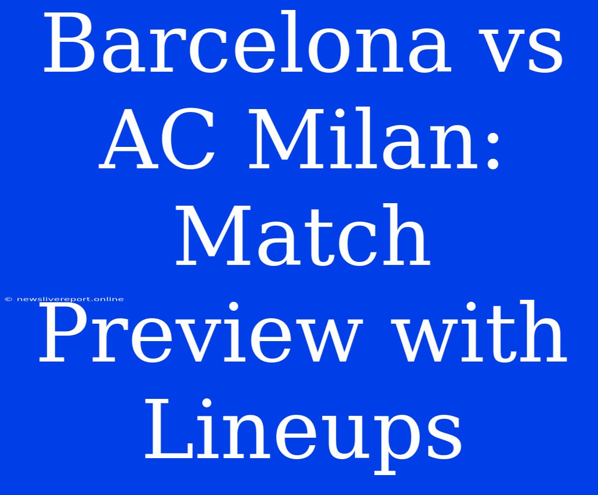 Barcelona Vs AC Milan: Match Preview With Lineups