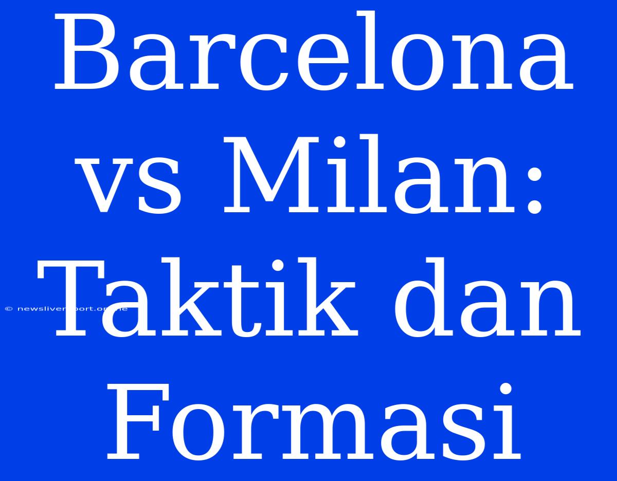 Barcelona Vs Milan:  Taktik Dan Formasi