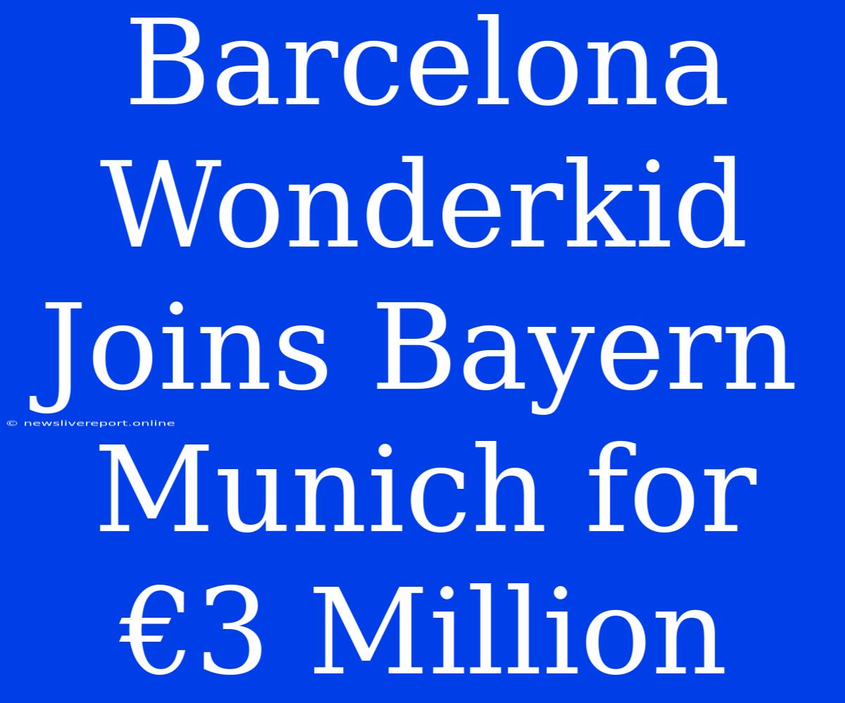 Barcelona Wonderkid Joins Bayern Munich For €3 Million