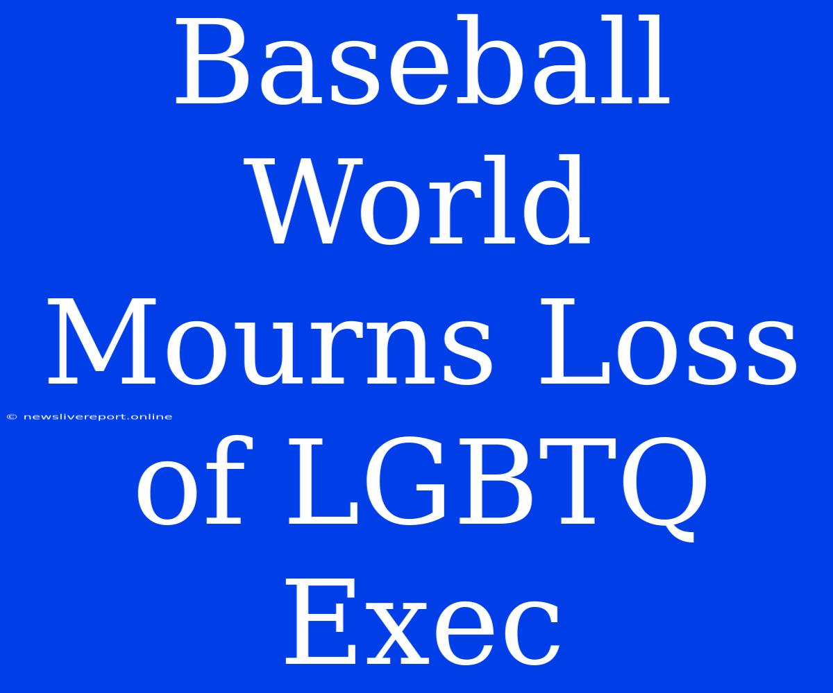 Baseball World Mourns Loss Of LGBTQ Exec