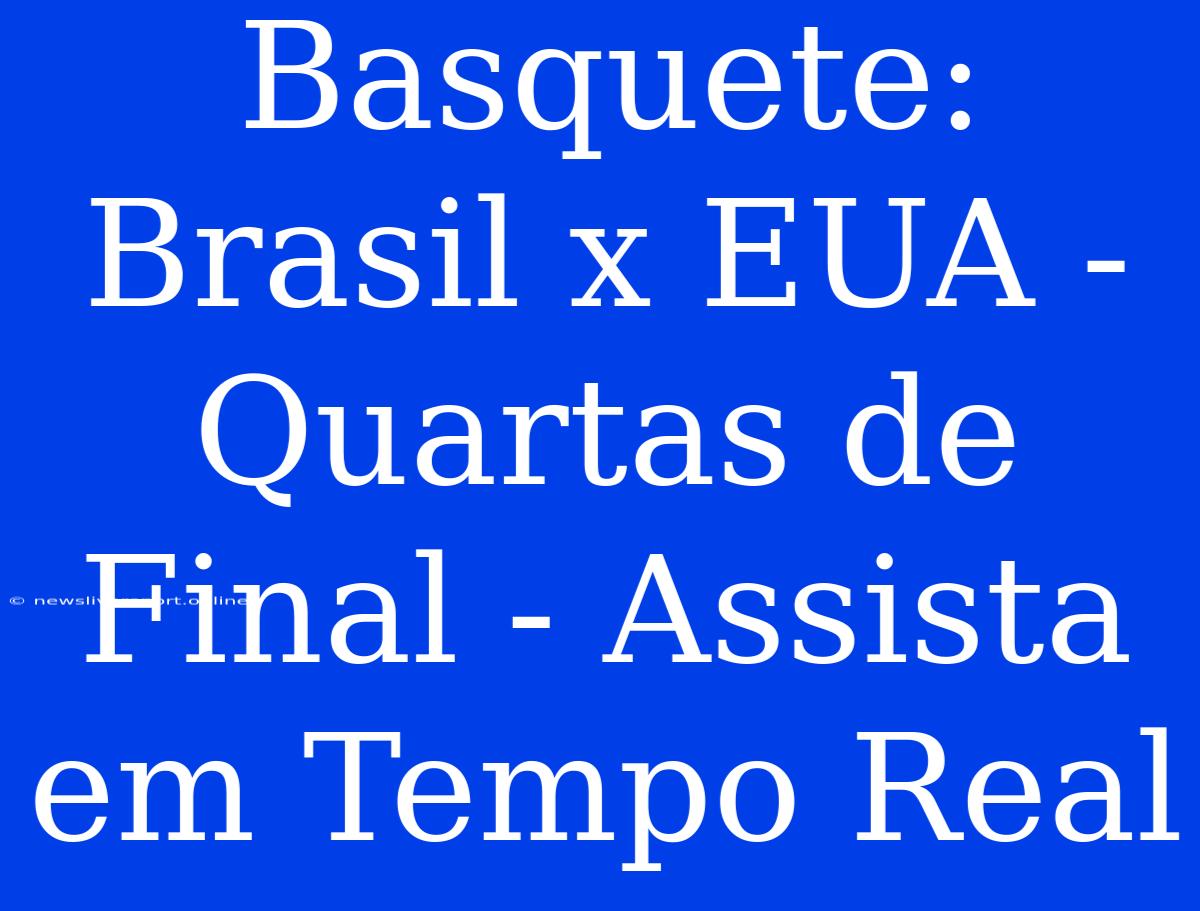 Basquete: Brasil X EUA - Quartas De Final - Assista Em Tempo Real