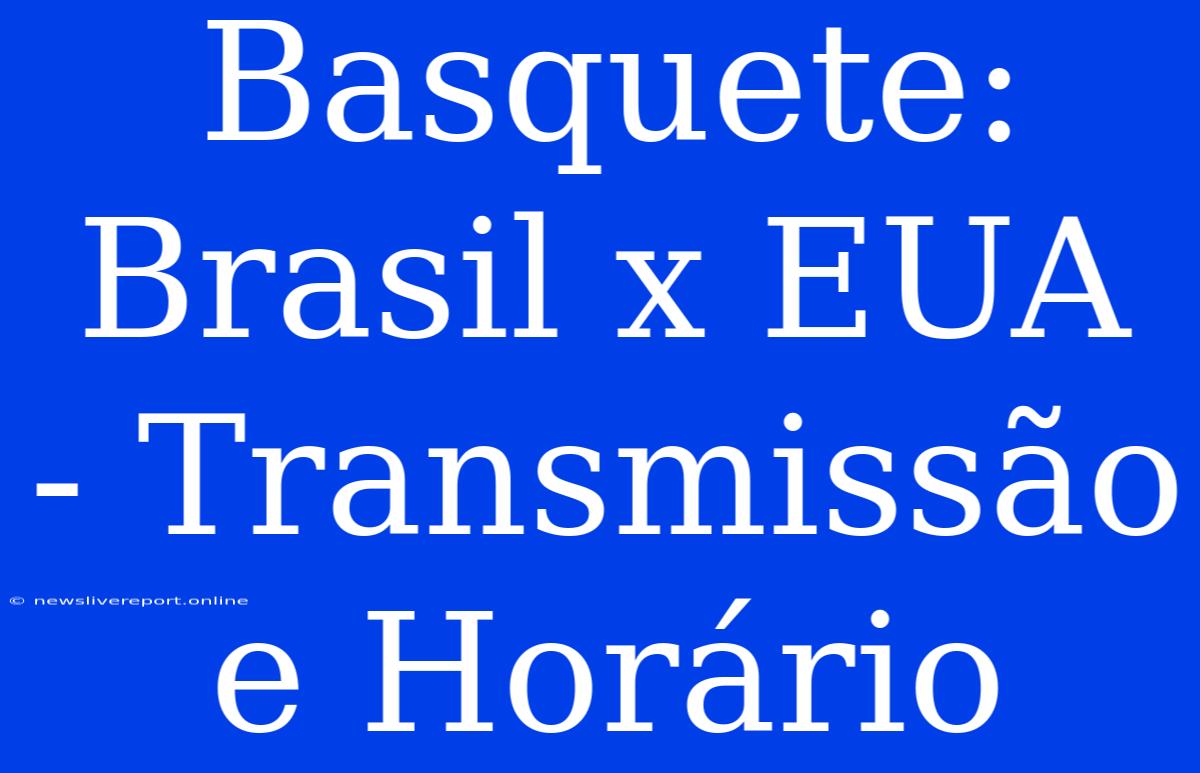 Basquete: Brasil X EUA - Transmissão E Horário