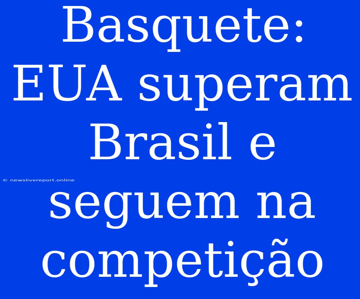 Basquete: EUA Superam Brasil E Seguem Na Competição