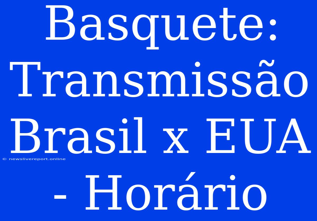 Basquete: Transmissão Brasil X EUA - Horário