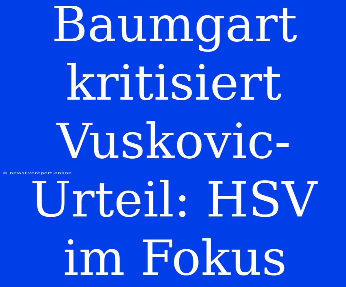 Baumgart Kritisiert Vuskovic-Urteil: HSV Im Fokus