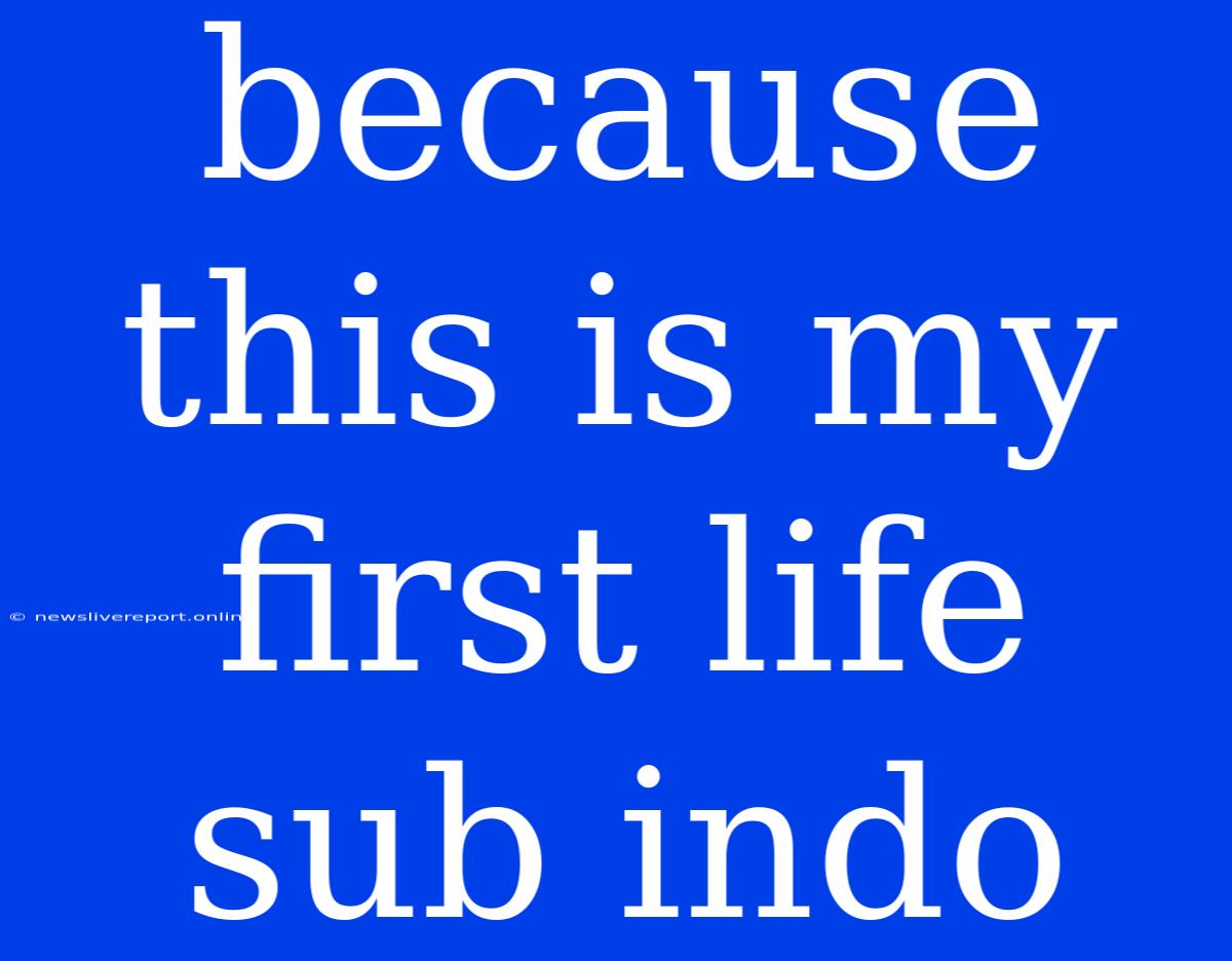 Because This Is My First Life Sub Indo