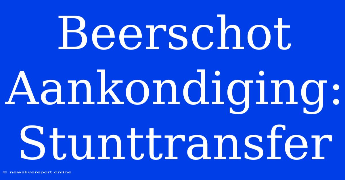 Beerschot Aankondiging: Stunttransfer